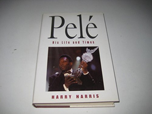 Harry Harris / Pele: His Life and Times (Hardback)