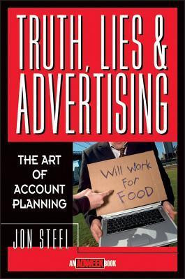 Jon Steel / Truth, Lies, and Advertising (Hardback)
