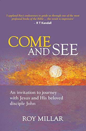 Roy Millar / Come and See: An invitation to journey with Jesus and his beloved disciple John