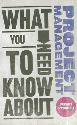 Fergus O'Connell / What You Need to Know about Project Management