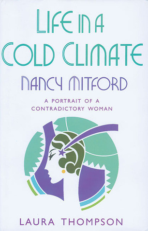 Laura Thompson / Life in a Cold Climate: Nancy Mitford