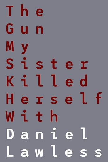 Daniel Lawless - The Gun My Sister Killed Herself With - PB