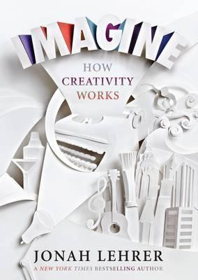 Jonah Lehrer / Imagine: How Creativity Works (Hardback)