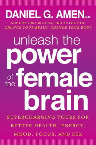 Daniel G. Amen / Unleash the Power of the Female Brain (Hardback)