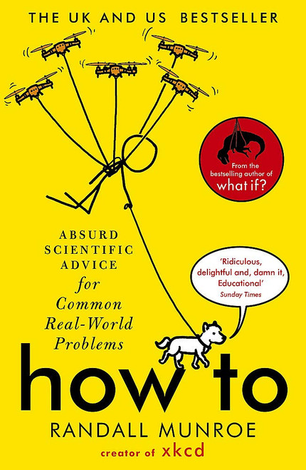 Randall Munroe / How To: Absurd Scientific Advice for Common Real-World Problems