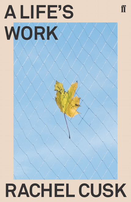 Rachel Cusk / A Life's Work