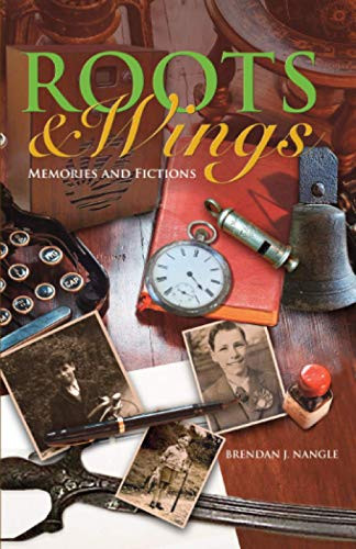 Brendan J. Nangle / Roots & Wings: Memories and Fictions