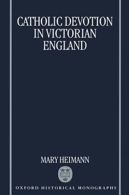 Mary Heimann / Catholic Devotion in Victorian England (Hardback)