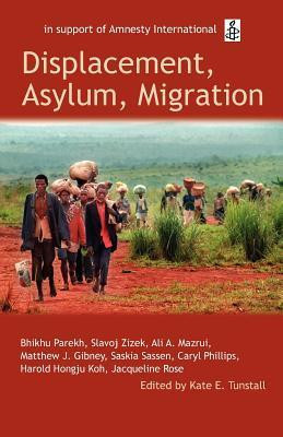 Kate E. Tunstall / Displacement, Asylum, Migration: The Oxford Amnesty Lectures 2004