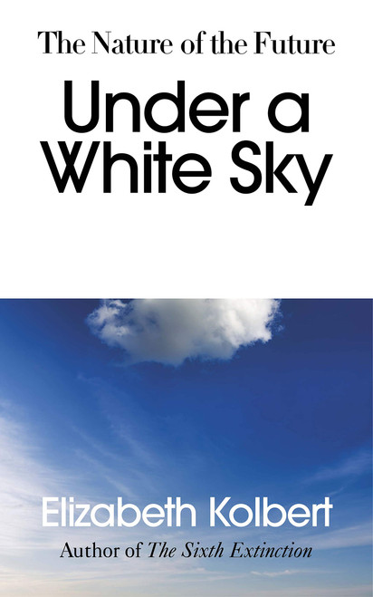 Elizabeth Kolbert / Under a White Sky (Large Paperback)
