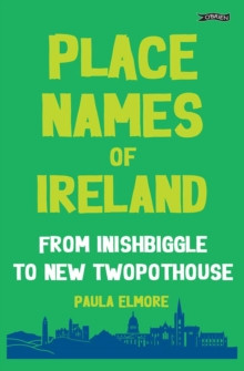 Paula Elmore - Place Names of Ireland : From Inishbiggle to New Twopothouse - BRAND NEW