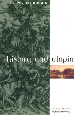Emil M. Cioran / History and Utopia