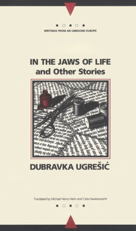 Dubravka Ugrešić / In the Jaws of Life and Other Stories