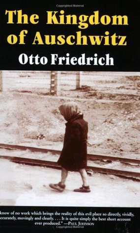 Otto Friedrich / The Kingdom of Auschwitz