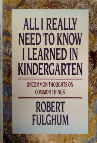 Robert Fulghum / All I Really Need to Know I Learned in Kindergarten (Hardback)