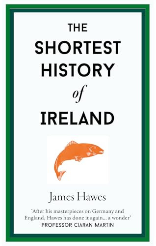 James Hawes / The Shortest History of Ireland (Hardback)