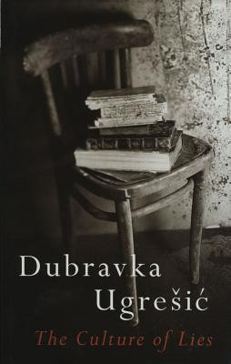 Dubravka Ugrešić / The Culture of Lies: Antipolitical Essays (Large Paperback)