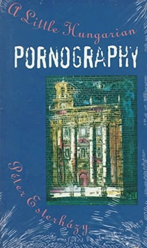 Peter Esterhazy / Little Hungarian Pornography (Large Paperback)