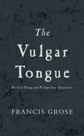 Francis Grose / The Vulgar Tongue (Hardback)
