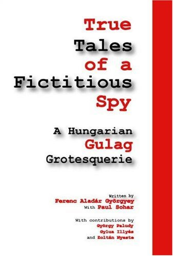 Ferenc Aladár Györgyey / True Tales of a Ficticious Spy (Large Paperback)