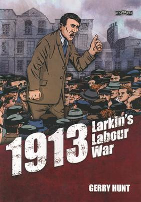 Gerry Hunt / 1913 - Larkin's Labour War (Graphic Novel)