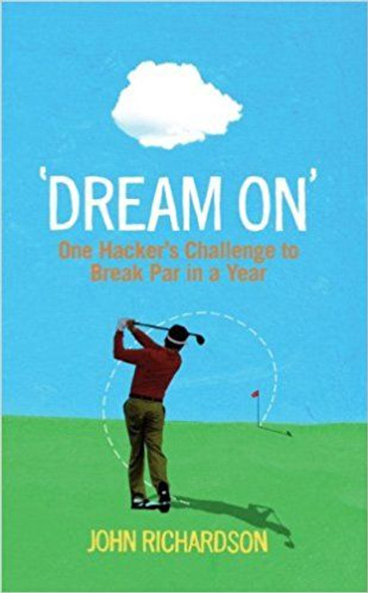 John  Richardson / 'Dream On': One Hacker's Challenge to Break Par in a Year (Large Paperback)