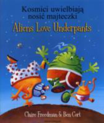 Claire Freedman / Kosmici Uwielbiają Nosić Majteczki / Aliens Love Underpants (Children's Picture Book)