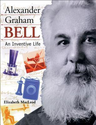 Elizabeth MacLeod / Alexander Graham Bell: An Inventive Life (Children's Picture Book)