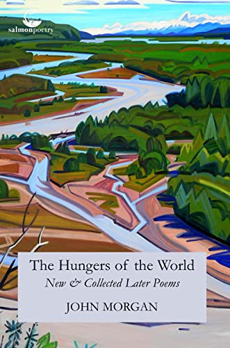 John Morgan / The Hungers of the World: New & Collected Later Poems (Salmon Poetry) (Unused)