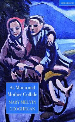 Mary Melvin Geoghegan / As Moon and Mother Collide (Salmon Poetry) (Unused)