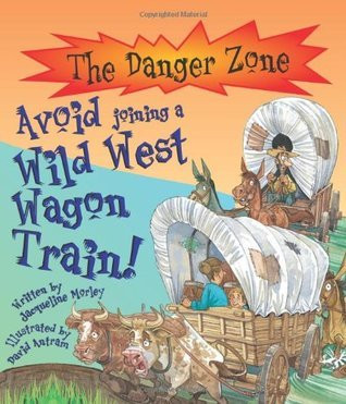 Jacqueline Morley / Avoid Joining a Wild West Wagon Train! (Children's Picture Book)