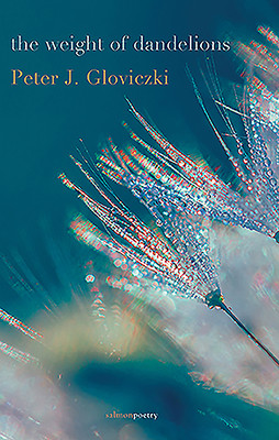 Peter J Gloviczki / The Weight of Dandelions (Salmon Poetry) (Unused)