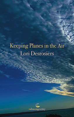 Lori Desrosiers / Keeping Planes in the Air (Salmon Poetry) (Unused)