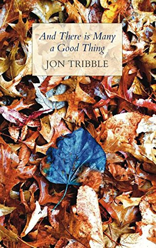 Jon Tribble / And There is Many a Good Thing (Salmon Poetry) (Unused)