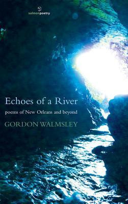 Gordon Walmsley / Echoes of a River: Poems of New Orleans and Beyond (Salmon Poetry) (Unused)