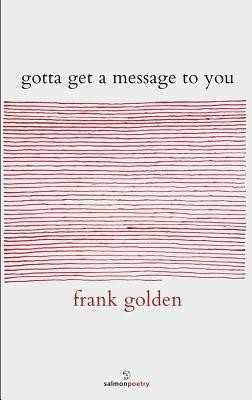 Frank Golden / gotta get a message to you (Salmon Poetry) (Unused)