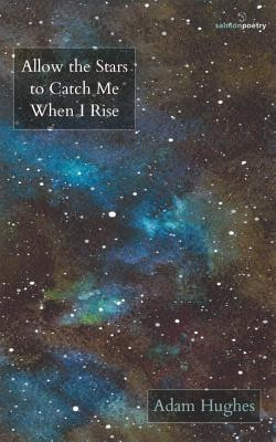 Adam Hughes / Allow the Stars to Catch Me When I Rise (Salmon Poetry) (Unused)
