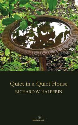 Richard W Halperin / Quiet in a Quiet House (Salmon Poetry) (Unused)