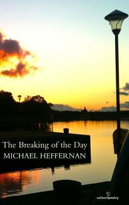 Michael Heffernan / The Breaking of the Day (Salmon Poetry) (Unused)