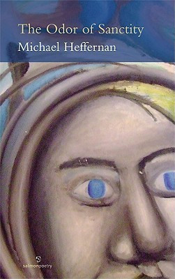 Michael Heffernan / The Odor of Sanctity (Salmon Poetry) (Unused)
