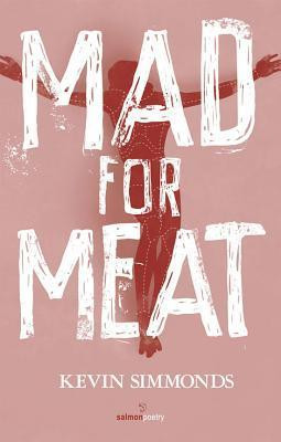 Kevin Simmonds / Mad for Meat (Salmon Poetry) (Unused)