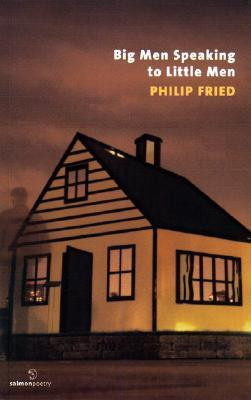 Philip Fried / Big Men Speaking to Little Men (Salmon Poetry) (Unused)