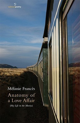 Melanie Frances / Anatomy of a Love Affair: (My Life in the Movies) (Salmon Poetry) (Unused)