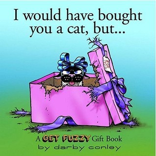 Darby Conley / I Would Have Bought You A Cat , But... (Hardback)