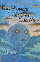 Joan Aiken / Fog Hounds / Wind Cat / Sea Mice (Hardback)