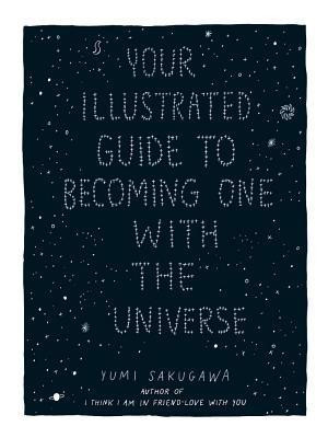 Yumi Sakugawa / Your Illustrated Guide To Becoming One With The Universe (Hardback)