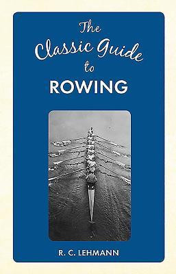 R.C. Lehmann / The Classic Guide to Rowing (Hardback)