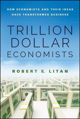 Robert E. Litan / Trillion Dollar Economists (Hardback)