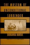 Dubravka Ugrešić / The Museum of Unconditional Surrender (Hardback)