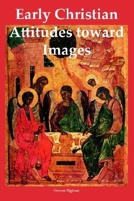 Steven Bigham / Early Christian Attitudes Toward Images (Large Paperback)
